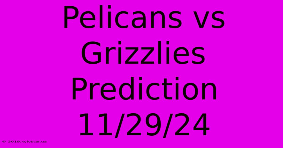 Pelicans Vs Grizzlies Prediction 11/29/24