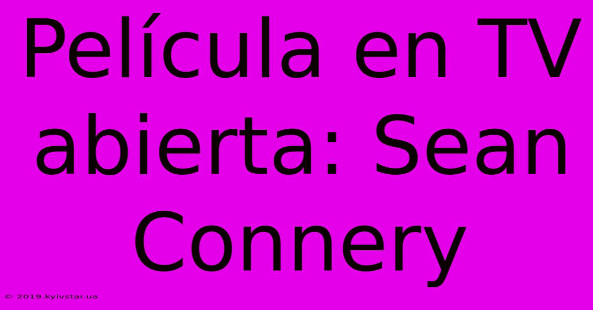 Película En TV Abierta: Sean Connery