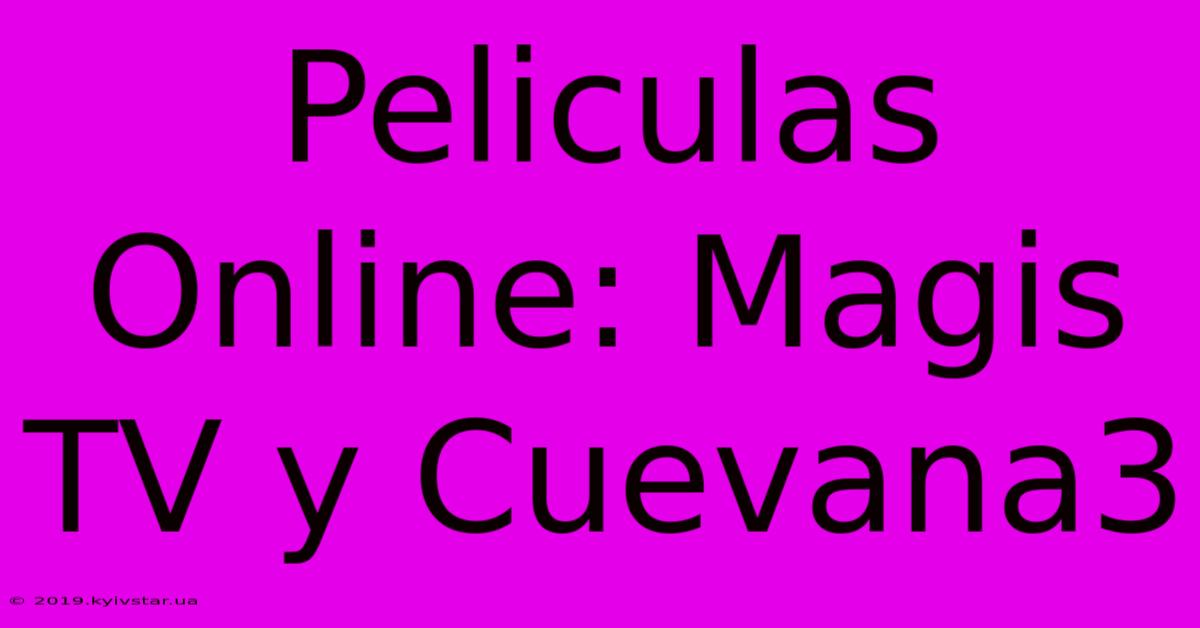 Peliculas Online: Magis TV Y Cuevana3