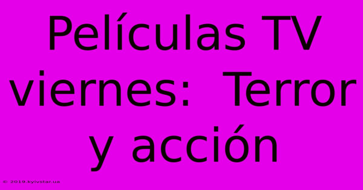 Películas TV Viernes:  Terror Y Acción