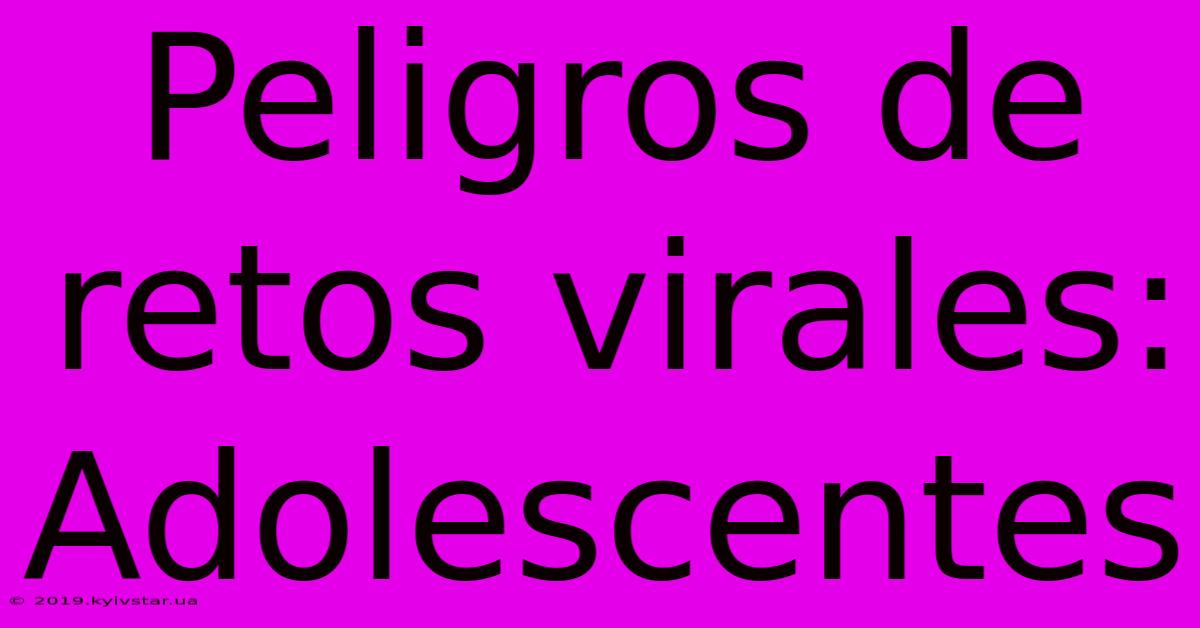 Peligros De Retos Virales: Adolescentes