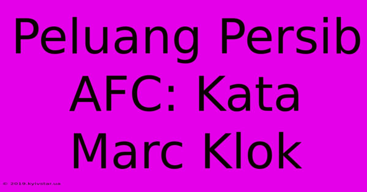 Peluang Persib AFC: Kata Marc Klok