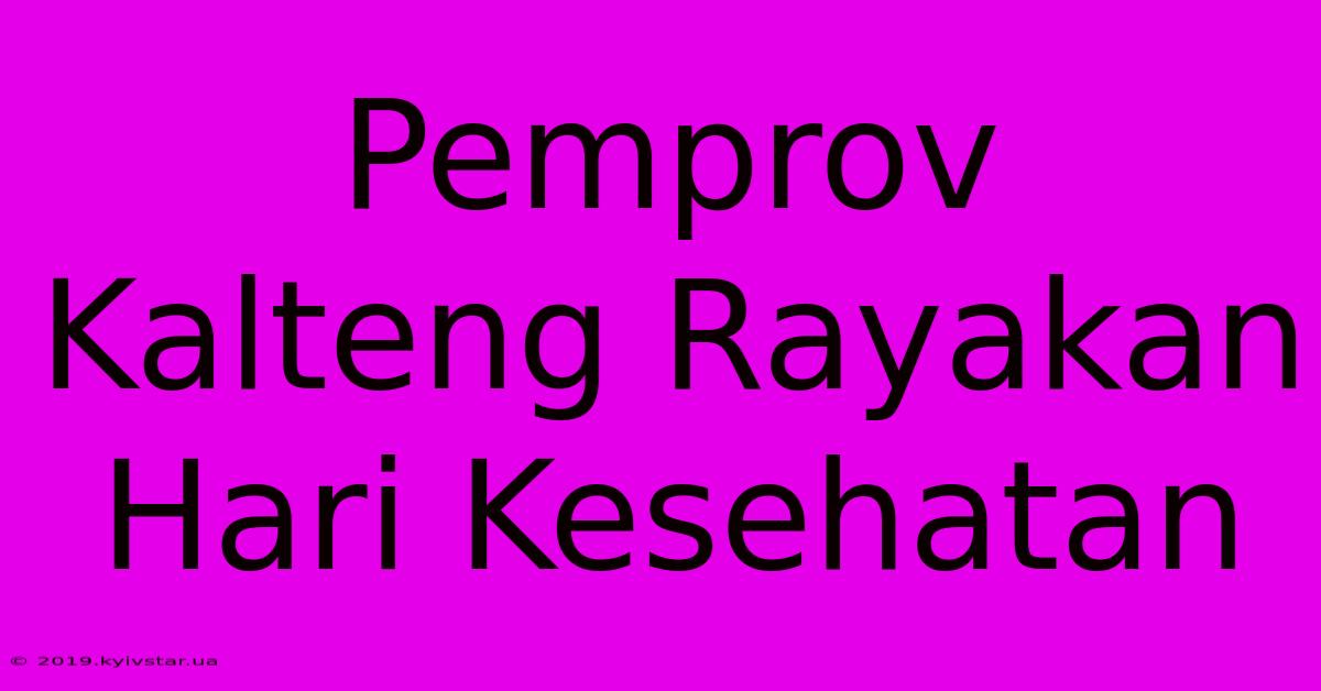 Pemprov Kalteng Rayakan Hari Kesehatan