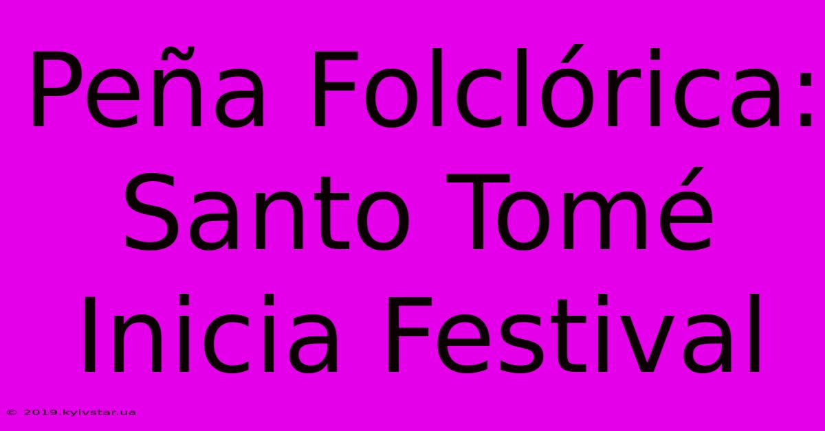 Peña Folclórica: Santo Tomé Inicia Festival