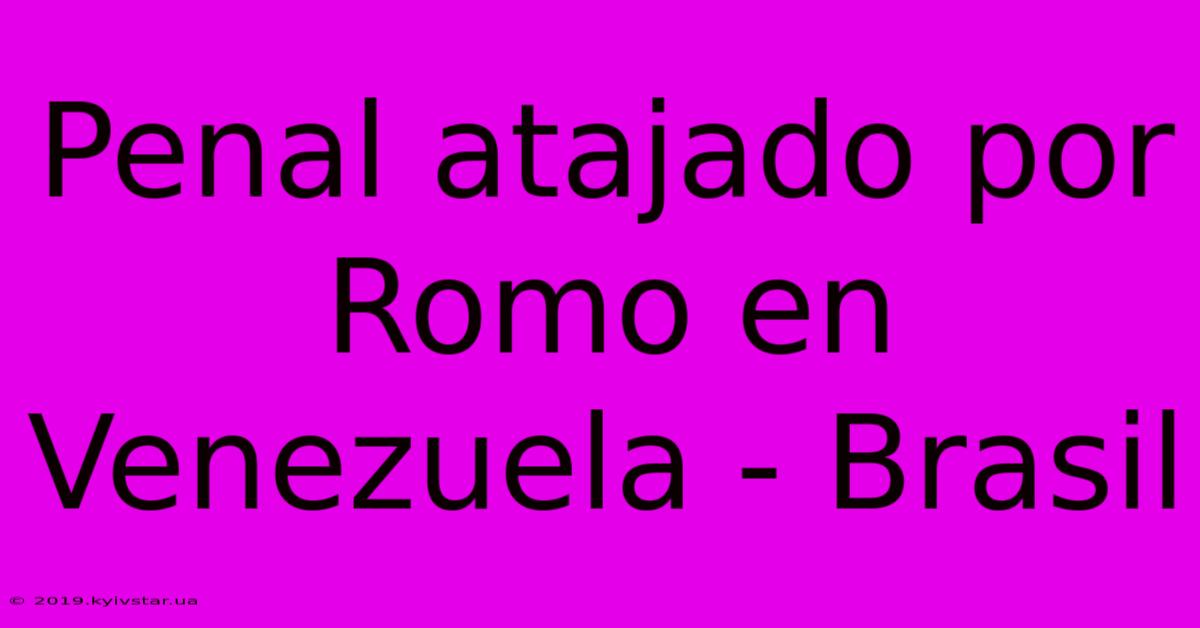 Penal Atajado Por Romo En Venezuela - Brasil