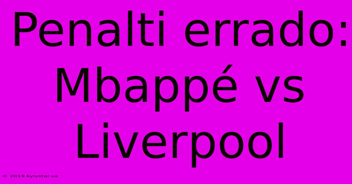 Penalti Errado: Mbappé Vs Liverpool