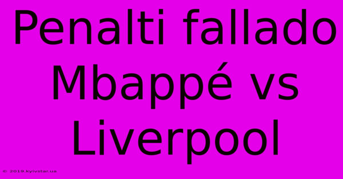 Penalti Fallado Mbappé Vs Liverpool