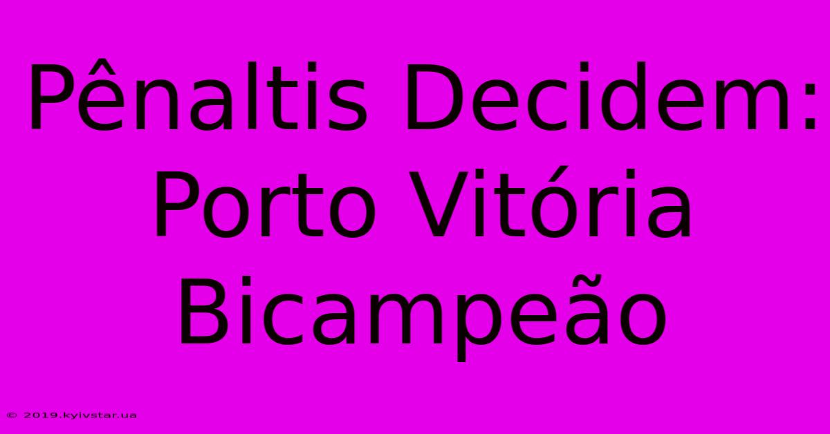 Pênaltis Decidem: Porto Vitória Bicampeão