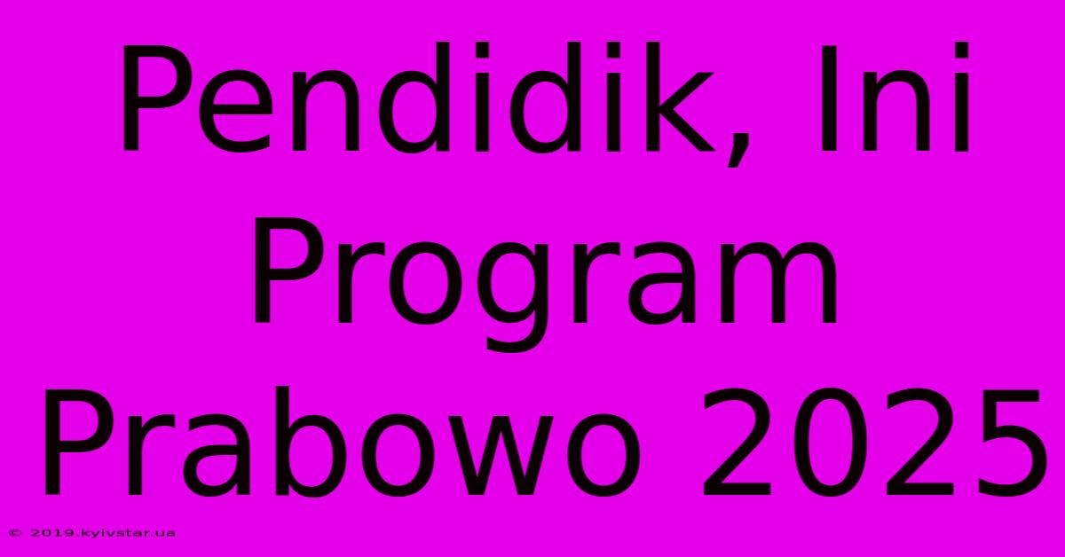 Pendidik, Ini Program Prabowo 2025