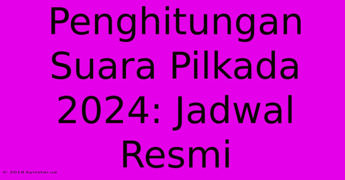 Penghitungan Suara Pilkada 2024: Jadwal Resmi