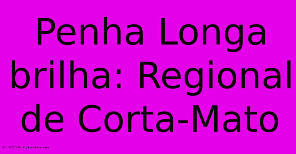 Penha Longa Brilha: Regional De Corta-Mato