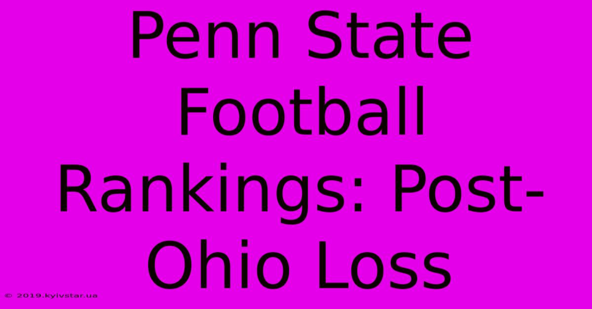 Penn State Football Rankings: Post-Ohio Loss