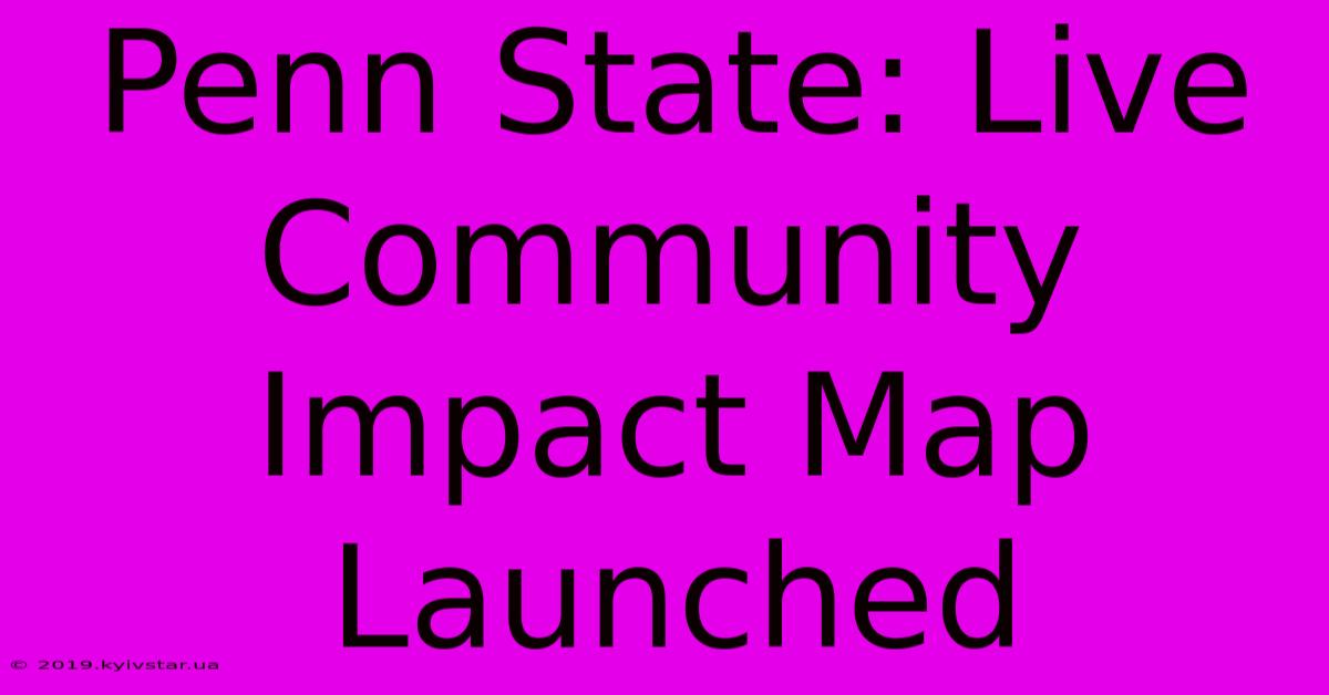 Penn State: Live Community Impact Map Launched