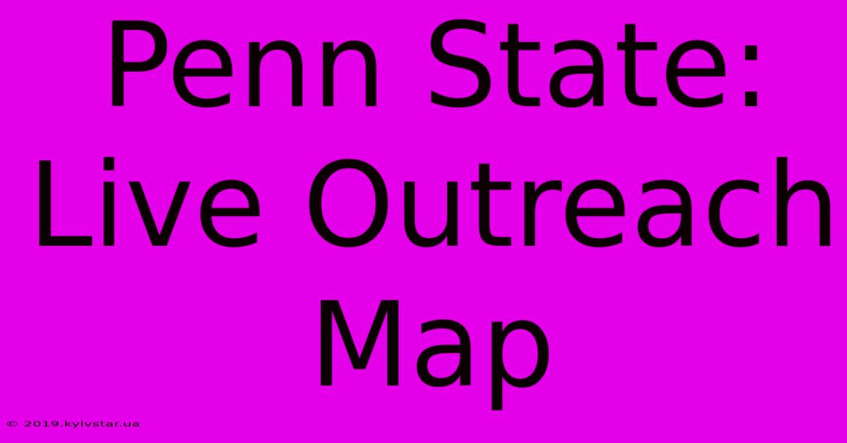 Penn State: Live Outreach Map