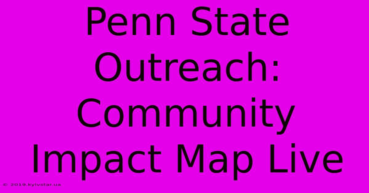 Penn State Outreach: Community Impact Map Live