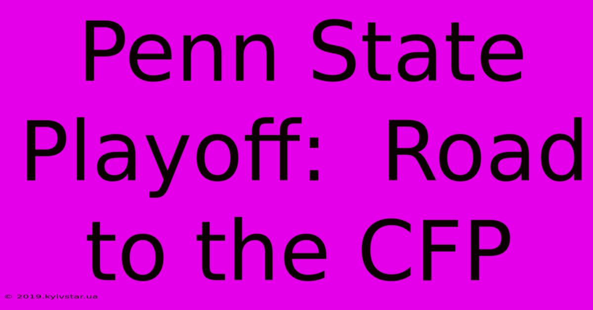 Penn State Playoff:  Road To The CFP 