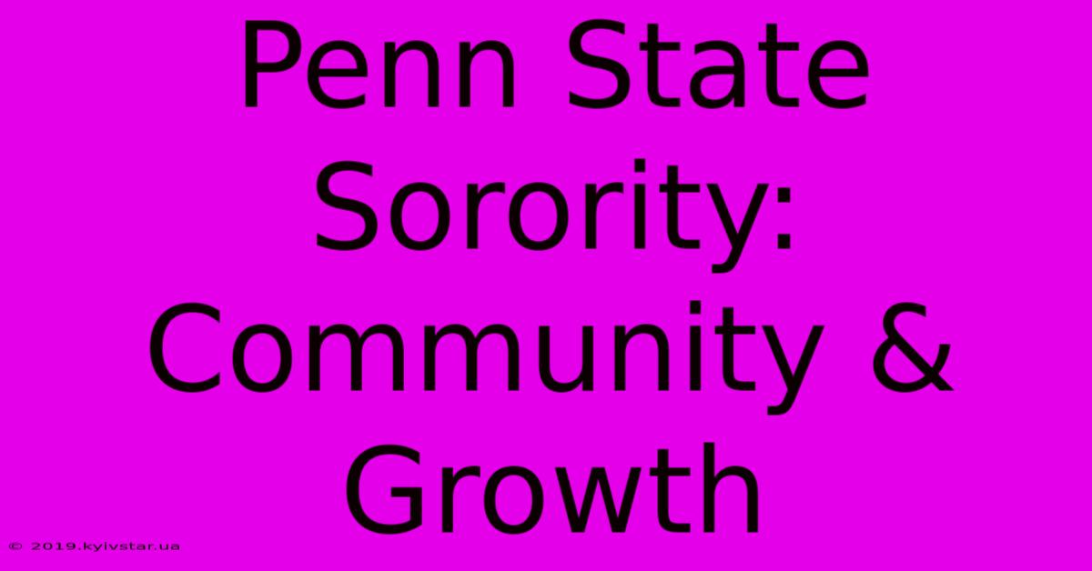 Penn State Sorority: Community & Growth