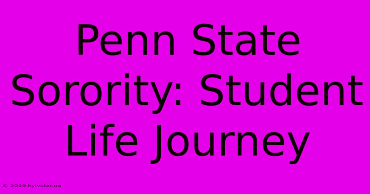 Penn State Sorority: Student Life Journey