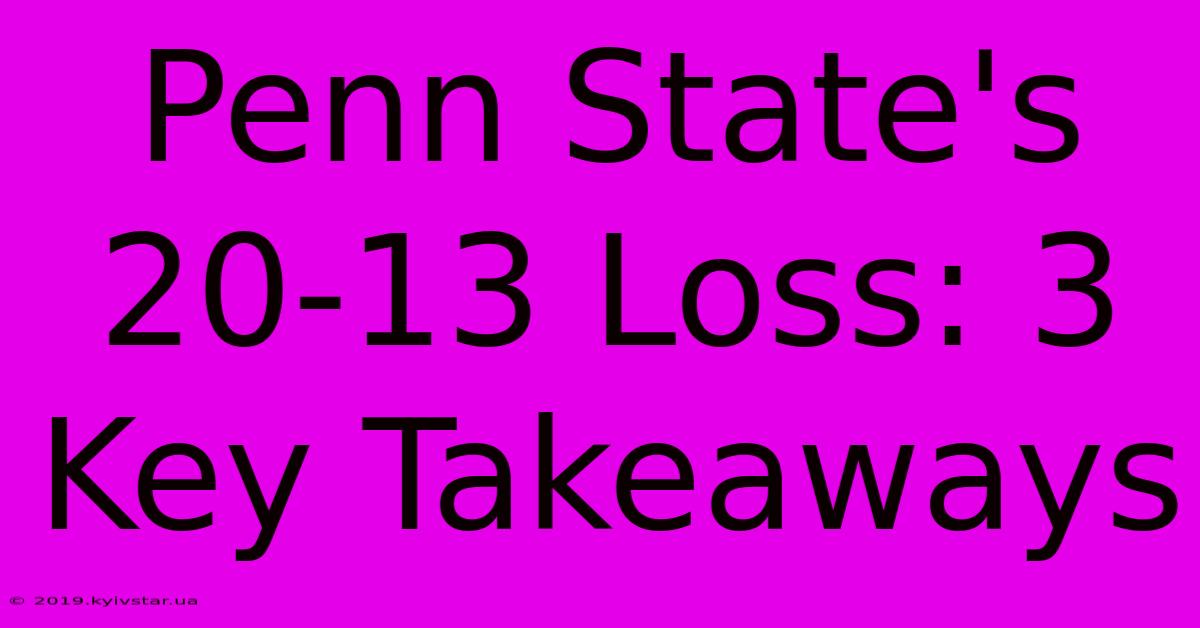 Penn State's 20-13 Loss: 3 Key Takeaways 