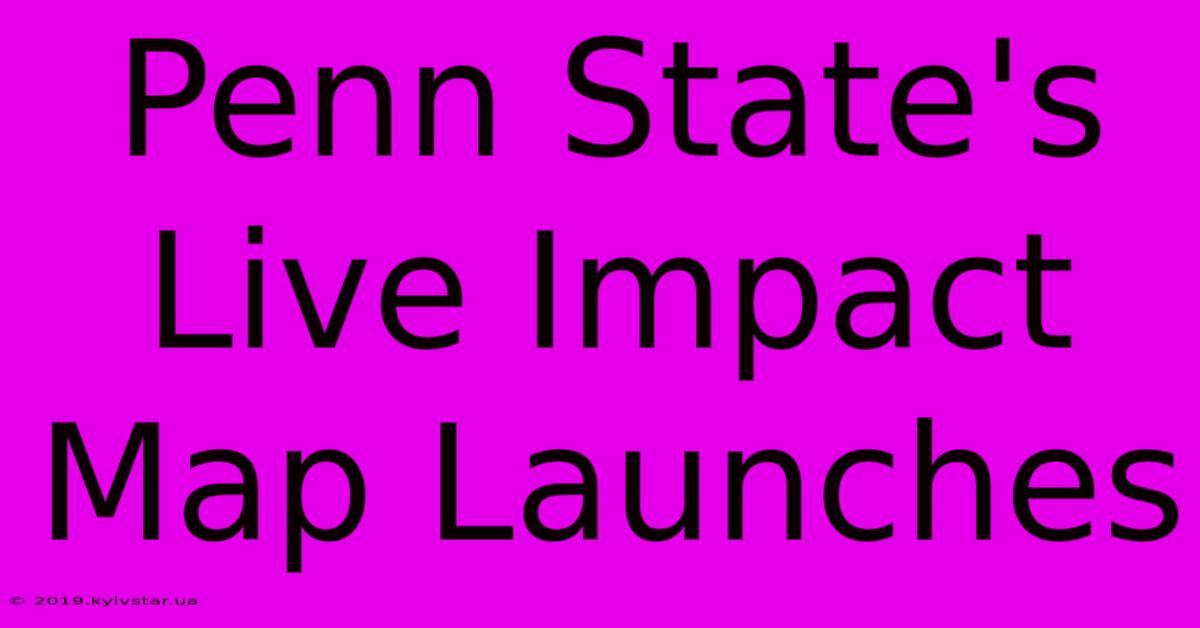 Penn State's Live Impact Map Launches