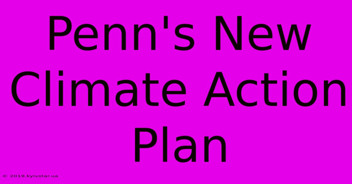 Penn's New Climate Action Plan