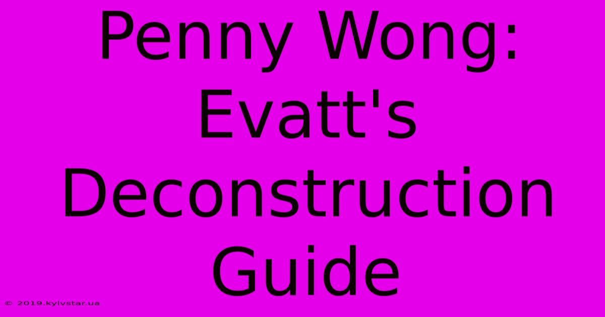 Penny Wong: Evatt's Deconstruction Guide