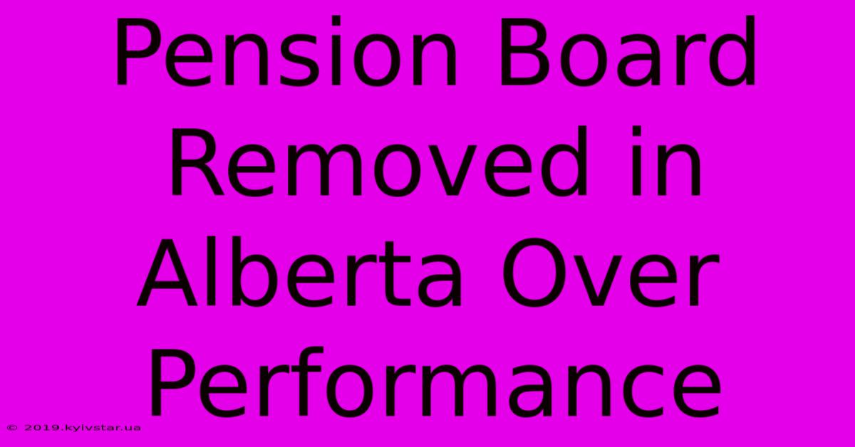 Pension Board Removed In Alberta Over Performance 