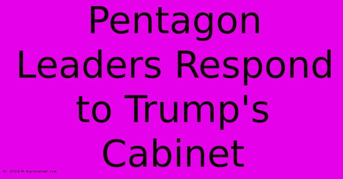 Pentagon Leaders Respond To Trump's Cabinet