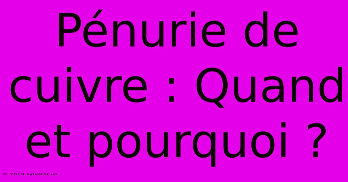 Pénurie De Cuivre : Quand Et Pourquoi ?