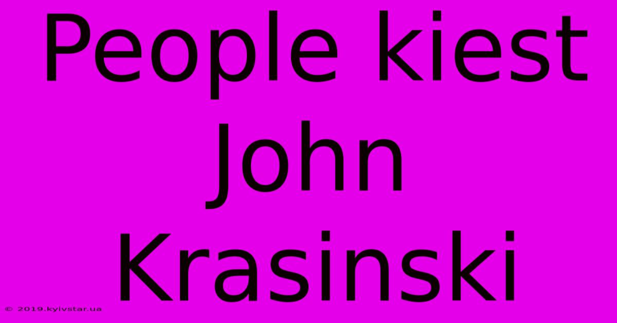 People Kiest John Krasinski