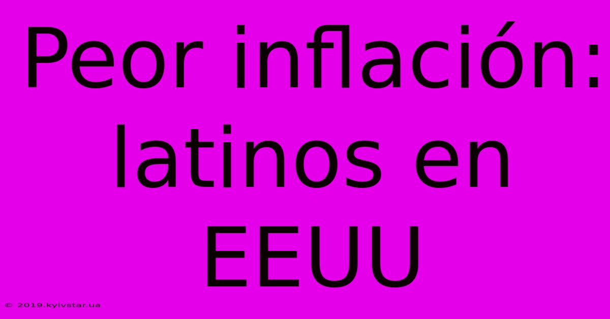 Peor Inflación: Latinos En EEUU