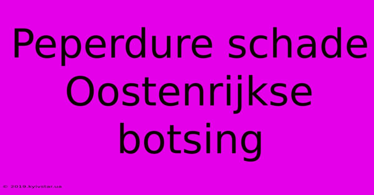 Peperdure Schade Oostenrijkse Botsing