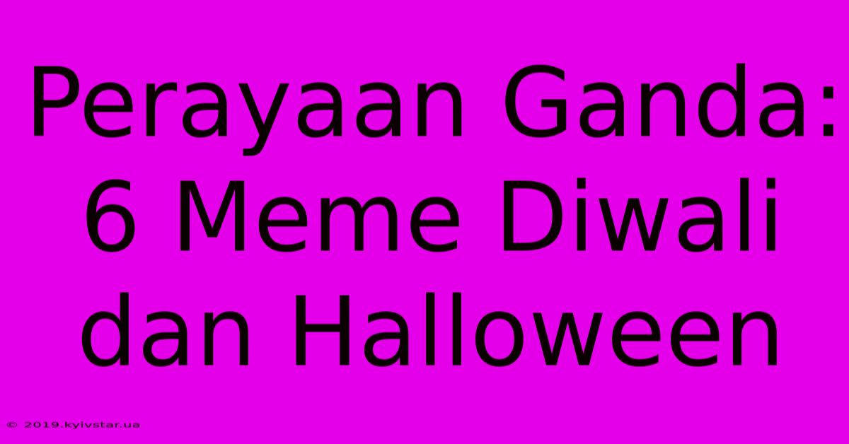 Perayaan Ganda: 6 Meme Diwali Dan Halloween 