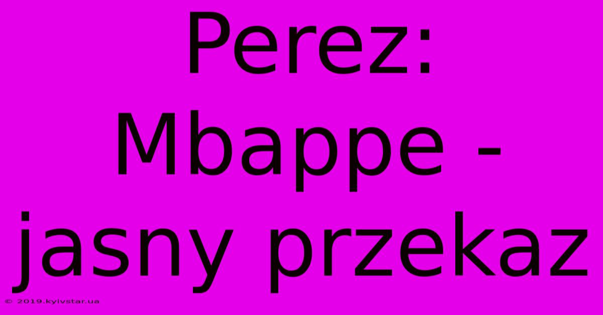 Perez: Mbappe - Jasny Przekaz