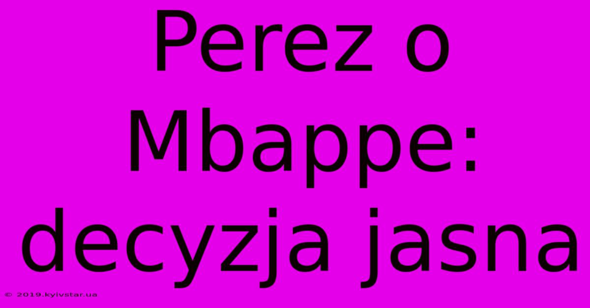 Perez O Mbappe: Decyzja Jasna