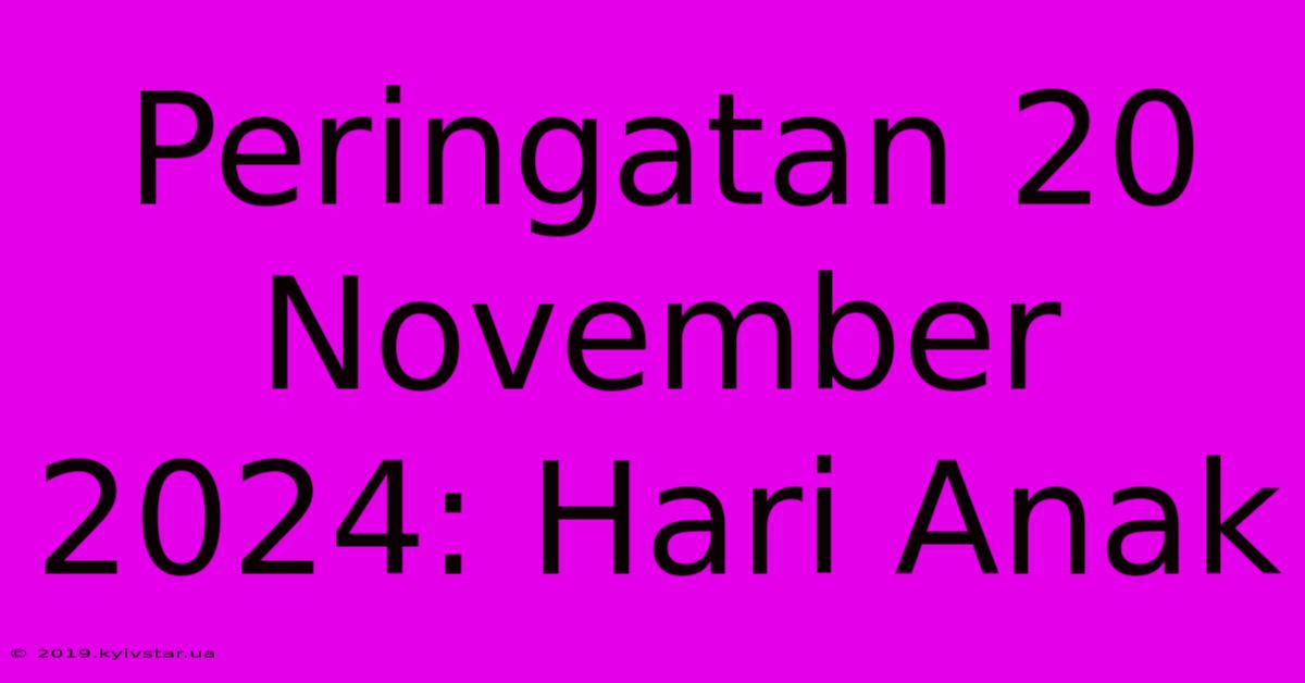 Peringatan 20 November 2024: Hari Anak