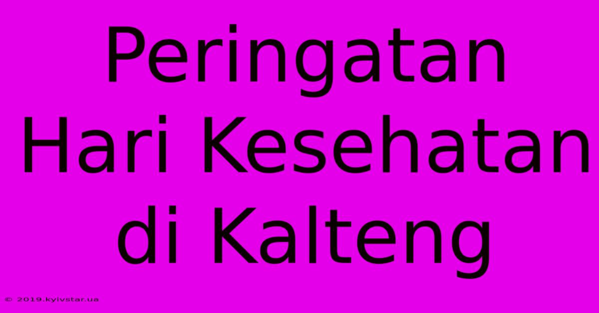 Peringatan Hari Kesehatan Di Kalteng