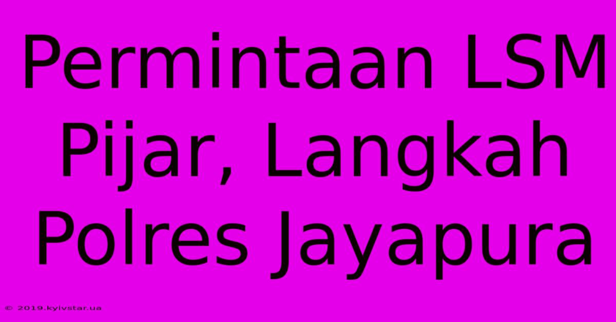 Permintaan LSM Pijar, Langkah Polres Jayapura