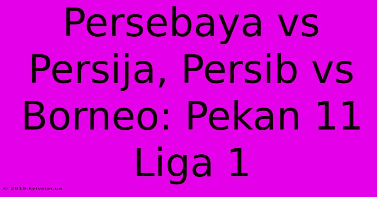 Persebaya Vs Persija, Persib Vs Borneo: Pekan 11 Liga 1