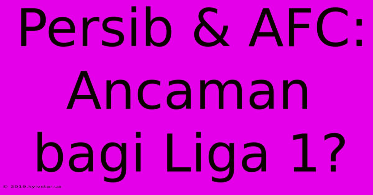 Persib & AFC: Ancaman Bagi Liga 1?