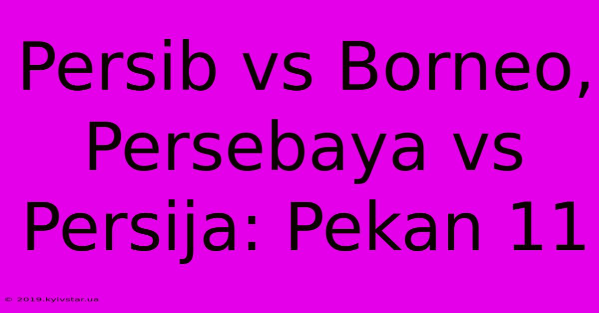 Persib Vs Borneo, Persebaya Vs Persija: Pekan 11