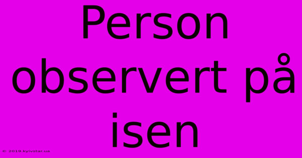 Person Observert På Isen