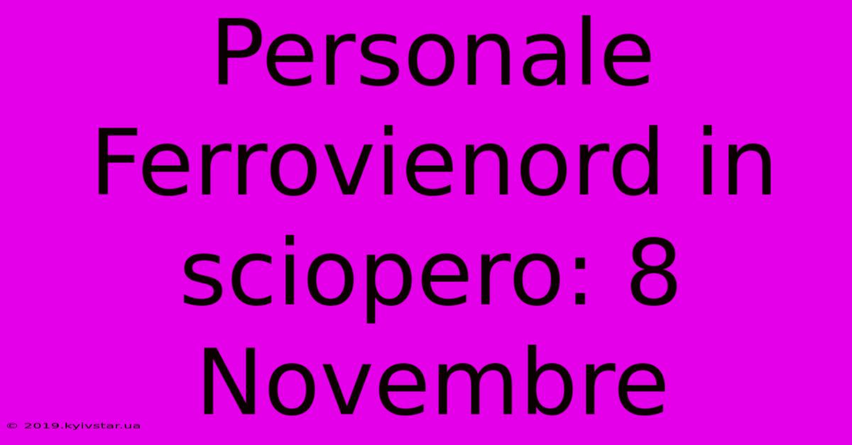 Personale Ferrovienord In Sciopero: 8 Novembre