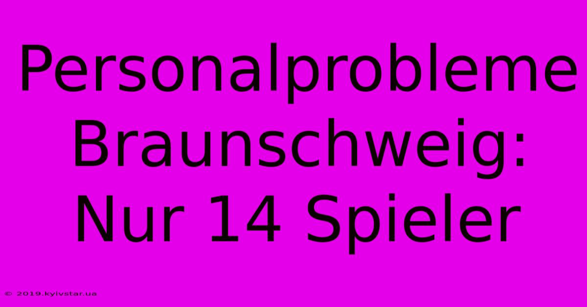 Personalprobleme Braunschweig: Nur 14 Spieler