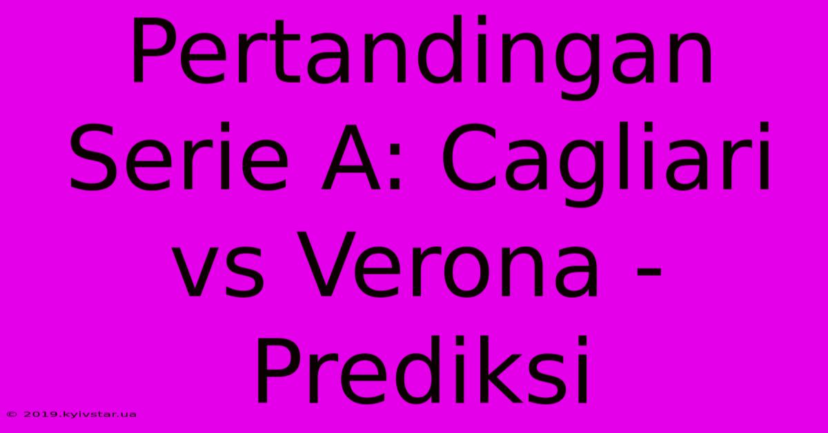 Pertandingan Serie A: Cagliari Vs Verona - Prediksi