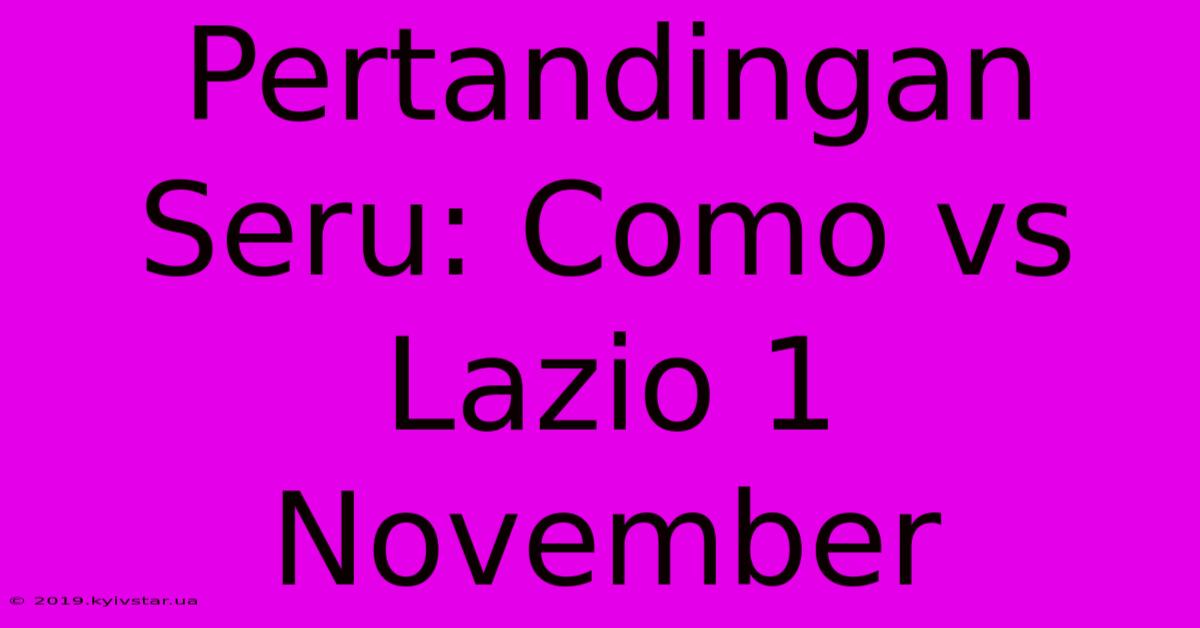 Pertandingan Seru: Como Vs Lazio 1 November 