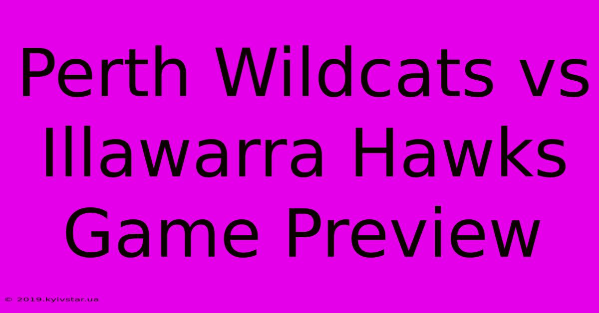 Perth Wildcats Vs Illawarra Hawks Game Preview