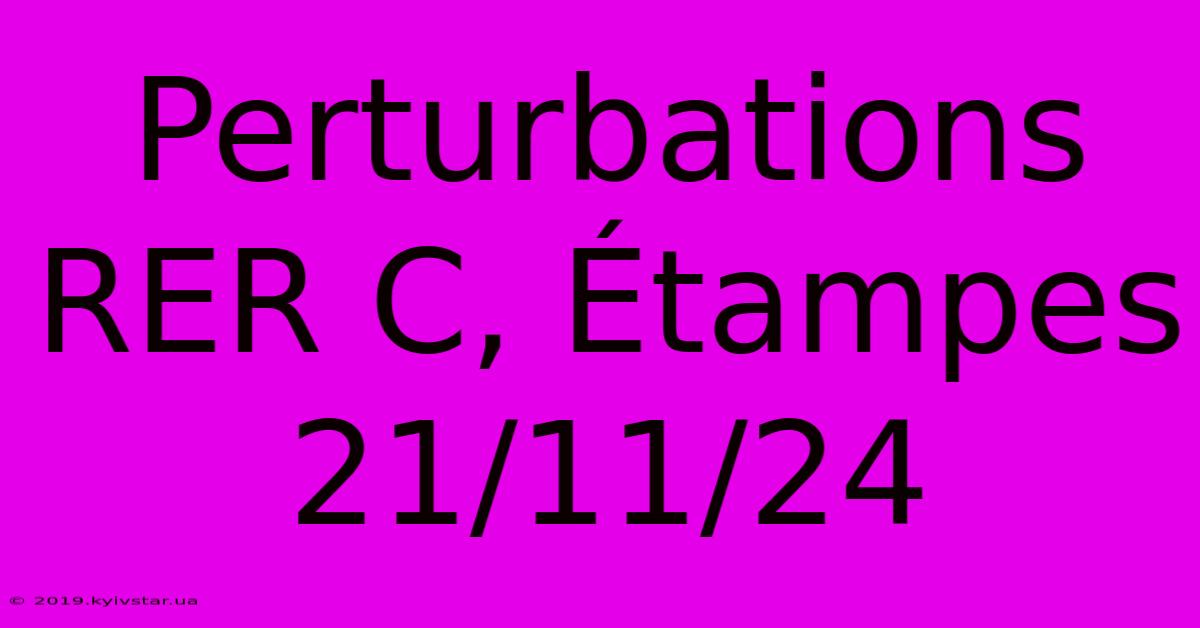 Perturbations RER C, Étampes 21/11/24