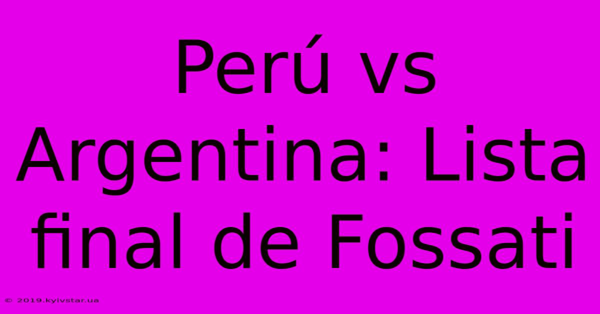 Perú Vs Argentina: Lista Final De Fossati