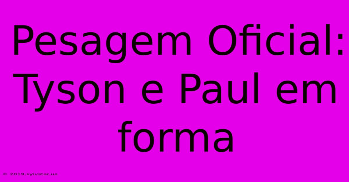 Pesagem Oficial: Tyson E Paul Em Forma